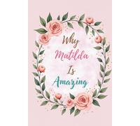 Why Matilda Is Amazing: Great Gift for Matilda - A Notebook for Girls and Women