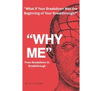 “Why Me - From Breakdown to Breakthrough”: "What If Your Breakdown Was the Beginning of Your Breakthrough?"
