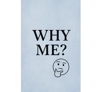 Why Me: Inspirational Quotes and Answering the Question, Why Me? Additional Journal Writing