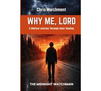 WHY ME, LORD?: A Biblical Journey Through Inner Healing The Comprehensive Biblical Guide to Trauma Healing
