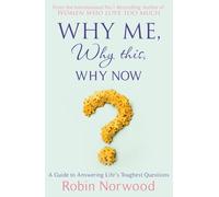 Why Me, Why This, Why Now?: A Guide to Answering Life's Toughest Questions