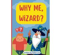Why Me, Wizard?: Simple Explanations For Children To Make Sense Of Their Differences