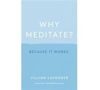 Why Meditate Because it Works by Jillian Lavender Jillian Lavender (Auteur)