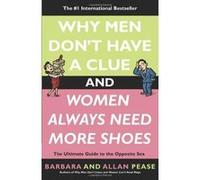Why Men Don't Have a Clue and Women Always Need More Shoes Allan Pease, Barbara Pease (Auteur)
