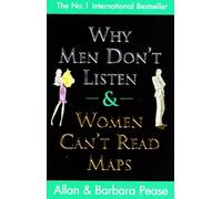 Why Men Don't Listen & Women Can't Read Maps: How to spot the differences in the way men & women think