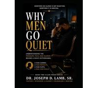 WHY MEN GO QUIET: Understanding the Pressure, Pain, and Silence Behind a Man's Withdrawal
