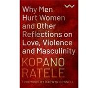 Why Men Hurt Women and Other Reflections on Love Violence and Masculinity by Kopano Ratele Kopano Ratele (Auteur)