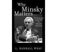 Why Minsky Matters: An Introduction to the Work of a Maverick Economist