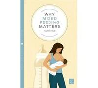 Why Mixed Feeding Matters by Karen Hall Karen Hall (Auteur)