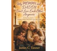 Why MOMMY and DADDY Don't Love Each Other Anymore: It's Not Your Fault -- Helping Children Heal When Love Falls Apart