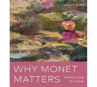 Why Monet Matters by James H. SUNY Stony Brook Rubin James H. SUNY Stony Brook Rubin (Auteur)