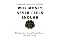 WHY MONEY NEVER FEELS ENOUGH: The Psychology Behind Wealth, Desire, and Inner Poverty