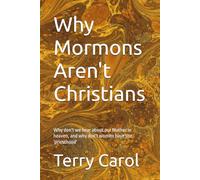 Why Mormons Aren't Christians: Why don't we hear about our Mother in heaven, and why don't women have the 'priesthood'