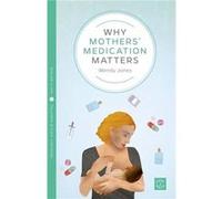 Why Mothers Medication Matters by Wendy Jones Wendy Jones, (Auteur)