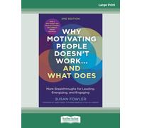 Why Motivating People Doesn't Work...and What Does [Second Edition]: More Breakthroughs for Leading, Energizing, and Engaging (Large Print Format)