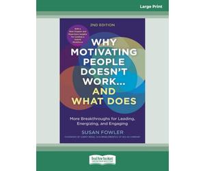 Why Motivating People Doesn't Work...and What Does [Second Edition]: More Breakthroughs for Leading, Energizing, and Engaging (Large Print Format)