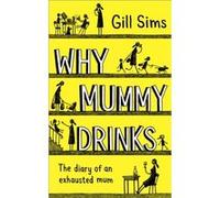 Why Mummy Drinks Gill Sims, (Auteur)