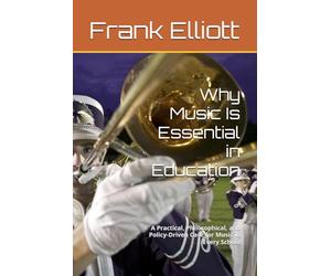 Why Music Is Essential in Education: A Practical, Philosophical, and Policy-Driven Case for Music in Every School