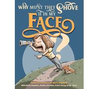 Why Must They Shove It In My Face?: Political Cartoons by Barry Deutsch