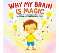 Why My Brain is Magic: A Positive Story Celebrating ADHD, Neurodiversity and Brilliant Kids