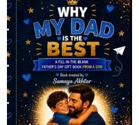 Why My Dad Is the Best: A Fill-in-the-Blank Father's Day Gift Book for Kids