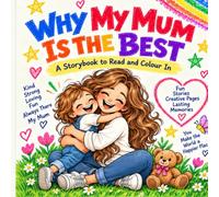 Why My Mum Is the Best: A Storybook to Read and Colour In