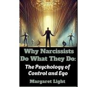 Why Narcissists Do What They Do: The Psychology of Control and Ego.: Explore motives behind narcissistic actions and how control, ego, and insecurity drive them.