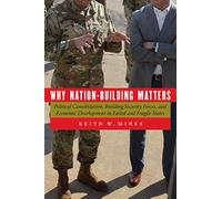 Why Nation-Building Matters: Political Consolidation, Building Security Forces, and Economic Development in Failed and Fragile States