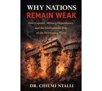 Why Nations Remain Weak: Elite Capture, Military Dependence, and the Institutional Trap of the Developing World
