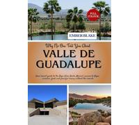 Why No One Told You About VALLE DE GUADALUPE 2026: Your honest guide to the Baja Wine Route, Mexico's answer to Napa: wineries, food, and peaceful luxury without the crowds.