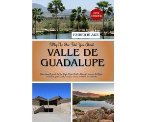 Why No One Told You About VALLE DE GUADALUPE 2026: Your honest guide to the Baja Wine Route, Mexico's answer to Napa: wineries, food, and peaceful luxury without the crowds.