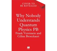 Why Nobody Understands Quantum Physics: And Everyone Needs to Know Something About It