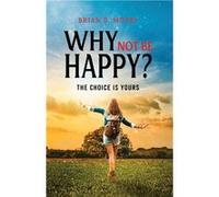 Why Not be Happy - Brian D. Mosby - Writers Branding LLC - Livre en Anglais Brian D. MosbyBrian D. Mosby (Auteur)