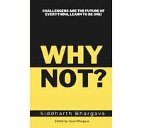 Why Not?: Challengers Are The Future of Everything, Learn to Be One!