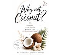 Why Not Coconut?: Liebe dich. Glaube an dich. Werde die Frau die du schon immer warst
