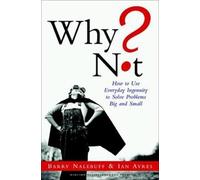 Why Not: How to Use Everyday Ingenuity to Solve Problems Big and Small