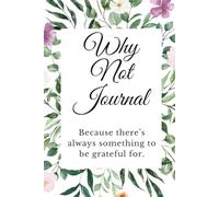 Why Not Journal: Because there’s always something to be grateful for.