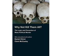 Why Not Kill Them All?: The Logic and Prevention of Mass Political Murder