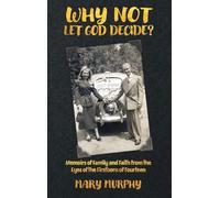 Why Not Let God Decide: Memoirs of Family and Faith from the Eyes of the Firstborn of Fourteen