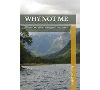 Why Not Me: When God's Plan Is Bigger Than Yours