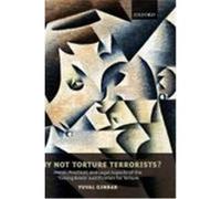 Why Not Torture Terrorists?: Moral, Practical and Legal Aspects of the "Ticking Bomb" Justification for Torture Ginbar, Yuval (Auteur)