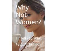 Why Not Women?: I'll Tell You Why
