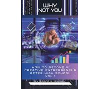 Why Not You?: How to Become a Creative Entrepreneur After High School Vol.1