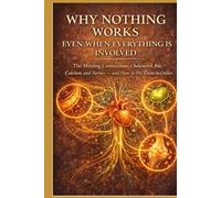 **WHY NOTHING WORKS EVEN WHEN EVERYTHING IS INVOLVED**: The Missing Connections: Cholesterol, Bile, Calcium, and Nerves - and How to Fix Them in Order
