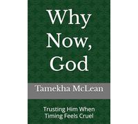 Why Now, God: Trusting Him When Timing Feels Cruel