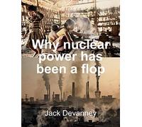 Why Nuclear Power Has Been A Flop: At Solving The Gordian Knot Of Electricity Poverty And Global Warming