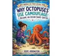 Why Octopuses Use Camouflage: I Became an Ocean Shape-Shifter | Animal Books for Kids | Octopuses, Ocean Animals & Marine Biology | STEM Book Ages 4-8, 5-7, 8-12 | Fun Learning Adventure