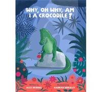 Why oh why am I a crocodile by Alex Brooks Alex Brooks (Auteur)