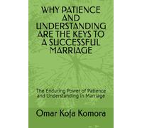 WHY PATIENCE AND UNDERSTANDING ARE THE KEYS TO A SUCCESSFUL MARRIAGE: The Enduring Power of Patience and Understanding in Marriage