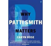 Why Patti Smith Matters Caryn Rose (Auteur)